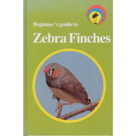 Beginner’s Guide To Zebra Finches - Book
